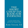 The Short, Cheap Tax Book for Everyone: 50 Plus Things That Everyone Should Know and Do, But Nobody Does