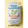Soap and Water & Common Sense: The Definitive Guide to Viruses, Bacteria, Parasites, and Disease
