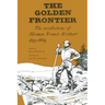 The Golden Frontier: The Recollections of Herman Francis Reinhart, 1851-1869