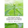 Pain Relief Cream: Your Guide to Making Marijuana Pain Cream: Your Guide to Making Marijuana Pain Cream