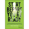 Start Before You're Ready: The Young Entrepreneur's Guide to Extraordinary Success in Work and Life