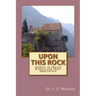 Upon This Rock: Studies in Church History and Their Application