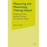 Measuring and Maximizing Training Impact: Bridging the Gap Between Training and Business Results