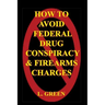 How To Avoid Federal Drug Conspiracy and Firearms Charges