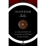 Scottish Tales: A Collection of Classic Scottish Folk Tales