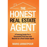 The Honest Real Estate Agent: A Training Guide for a Successful First Year and Beyond as a Real Estate Agent