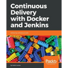 Continuous Delivery with Docker and Jenkins: Delivering software at scale