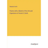 Poems with a Sketch of the Life and Experience of Annie R. Smith