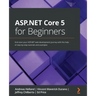 ASP.NET Core 5 for Beginners: Kick-start your ASP.NET web development journey with the help of step-by-step tutorials and examples