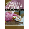 Effective Guide and Cookbook for Autism / ADHD: Including best 50 autism-friendly recipes, mealtime tips and exercises; to help improve your child's c