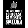 THIS WEEKEND'S FORECAST IS MOSTLY KNITTING with a chance of wine 8.5 x 11: Knitting Graph Paper 2:3 & 4:5 Ratio for large and small projects