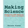 Making Science: Reimagining STEM Education in Middle School and Beyond