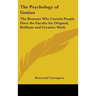The Psychology of Genius: The Reasons Why Certain People Have the Faculty for Original, Brilliant and Creative Work
