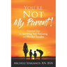 "You're Not My Parent!": Essential Tips on Surviving Step-Parenting and Blended Families