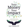 Your Money, Your Impact: Connect with your values and design a financial plan that leaves a lasting legacy