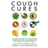 Cough Cures: The Complete Guide to the Best Natural Remedies and Over-the-Counter Drugs for Acute and Chronic Coughs