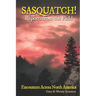 SASQUATCH! Reports From the Field: Encounters Across North America