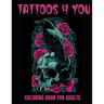 Tattoos 4 You: A 50-Page Adult Coloring Book for relaxation, anxiety relief, and creative fun!