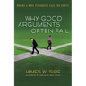 Why Good Arguments Often Fail: Making a More Persuasive Case for Christ