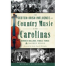The Scotch-Irish Influence on Country Music in the Carolinas: Border Ballads, Fiddle Tunes and Sacred Songs