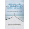 Neurobiology and the Development of Human Morality: Evolution, Culture, and Wisdom