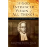 A God Entranced Vision of All Things: The Legacy of Jonathan Edwards