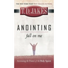 Anointing: Fall on Me: Accessing the Power of the Holy Spirit