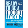 Ready to Be a Thought Leader?: How to Increase Your Influence, Impact, and Success