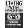 Living with Frankenstein: The History and Destiny of Machine Consciousness