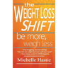 The Weight Loss Shift: Be More, Weigh Less