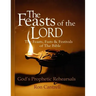 The Feasts of the Lord: The Feasts, Fasts and Festivals of the Bible