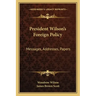 President Wilson's Foreign Policy: Messages, Addresses, Papers