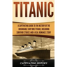 Titanic: A Captivating Guide to the History of the Unsinkable Ship RMS Titanic, Including Survivor Stories and a Real Romance Story
