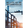My Life as an Ironworker: Old School Ironworker
