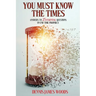 You Must Know the Times, Answers to 25 Essential Questions On End Time Prophecy