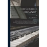 The Church Organist: a Choice Collection of Preludes, Offertories and Postludes Suitable for All Occasions With Full Instructions Concernin