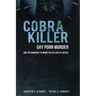 Cobra Killer: Gay Porn, Murder, and the Manhunt to Bring the Killers to Justice