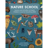 Nature School: Lessons and Activities to Inspire Children's Love for Everything Wild