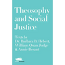 Theosophy and Social Justice: Texts by Dr. Barbara B. Hebert, William Quan Judge & Annie Besant