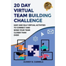 20 Day Virtual Team Building Challenge: Easy and Silly Virtual Activities to Connect and Bond Your Team Closer than Ever!