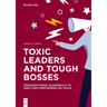 Toxic Leaders and Tough Bosses: Organizational Guardrails to Keep High Performers on Track