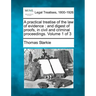 A practical treatise of the law of evidence: and digest of proofs, in civil and criminal proceedings. Volume 1 of 3