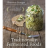 Traditionally Fermented Foods: Innovative Recipes and Old-Fashioned Techniques for Sustainable Eating
