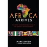 Africa Arrives: The Savvy Entrepreneur's Guide to the World's Hottest Market