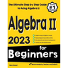 Algebra II for Beginners: The Ultimate Step by Step Guide to Acing Algebra II