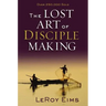 The Lost Art of Disciple Making