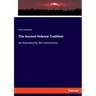 The Ancient Hebrew Tradition: As illustrated by the monuments
