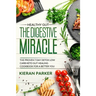 Healthy Gut: THE DIGESTIVE MIRACLE - The Proven 7 Day Detox Low Carb Keto Gut Healing Cookbook For A Better You