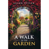 A Walk in the Garden: Poems & Ponderings