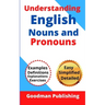 Understanding English Nouns and Pronouns: A Step-by-Step Guide to English as a Second Language for Teachers, Parents, Foreigners, and ESL Learners to